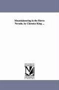 Mountaineering in the Sierra Nevada. by Clarence King ... - King, Clarence