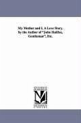 My Mother and I. a Love Story. by the Author of John Halifax, Gentleman, Etc. - Craik, Dinah Maria Mulock