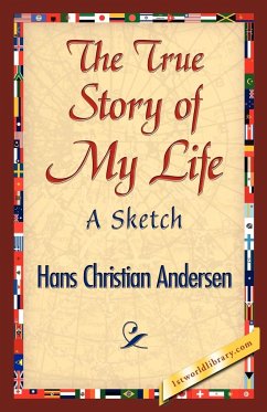 The True Story of My Life - Andersen, Hans Christian