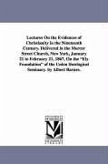 Lectures On the Evidences of Christianity in the Nineteenth Century. Delivered in the Mercer Street Church, New York, January 21 to February 21, 1867, On the Ely Foundation of the Union theological Seminary. by Albert Barnes. - Barnes, Albert