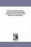 Notes From Plymouth Pulpit: A Collection of Memorable Passages From the Discourses of Henry Ward Beecher, by Augusta Moore.