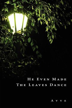 He Even Made the Leaves Dance - A. V. V. E., V. V. E.
