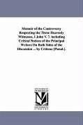 Memoir of the Controversy Respecting the Three Heavenly Witnesses, I John V. 7. including Critical Notices of the Principal Writers On Both Sides of t - Orme, William