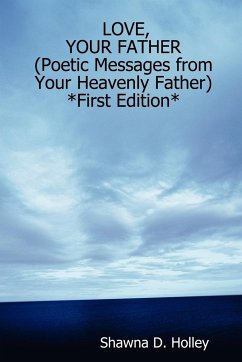 LOVE, YOUR FATHER (Poetic Messages from Your Heavenly Father) *First Edition* - Holley, Shawna D.