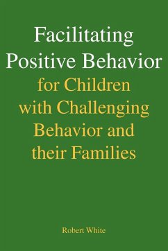 Facilitating Positive Behavior for Children with Challenging Behavior and Their Families - White, Robert