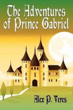 The Adventures of Prince Gabriel - Veres, Alex P.