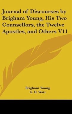 Journal Of Discourses By Brigham Young, His Two Counsellors, The Twelve Apostles, And Others V11 - Young, Brigham