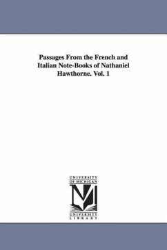 Passages From the French and Italian Note-Books of Nathaniel Hawthorne. Vol. 1 - Hawthorne, Nathaniel