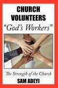 Church Volunteers, &quote;God's Workers&quote;: God's Volunteers: The Strength of the Church