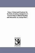 Notes, Critical and Practical, On the Book of Joshua: Designed As A General Help to Biblical Reading and instruction. by George Bush ... - Bush, George