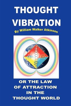 THOUGHT VIBRATION OR THE LAW OF ATTRACTION IN THE THOUGHT WORLD