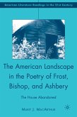 The American Landscape in the Poetry of Frost, Bishop, and Ashbery