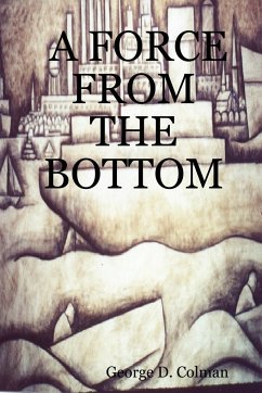 A Force from the Bottom - Colman, George D.