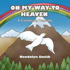 On My Way To Heaven: A Comforting Keepsake - Smith, Kendolyn