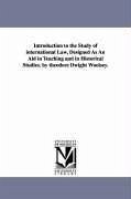 Introduction to the Study of international Law, Designed As An Aid in Teaching and in Historical Studies. by theodore Dwight Woolsey. - Woolsey, Theodore Dwight