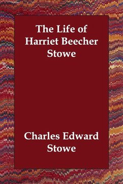 The Life of Harriet Beecher Stowe - Stowe, Charles Edward