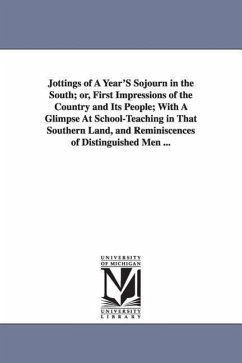 Jottings of A Year'S Sojourn in the South; or, First Impressions of the Country and Its People; With A Glimpse At School-Teaching in That Southern Lan - Buren, Anson de Puy van