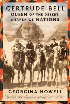 Gertrude Bell: Queen of the Desert, Shaper of Nations - Howell, Georgina