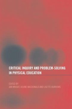 Critical Inquiry and Problem Solving in Physical Education - Burrows, Lisette / Wright, Jan (eds.)