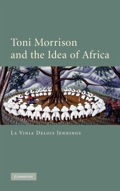 Toni Morrison and the Idea of Africa - Jennings, La Vinia Delois
