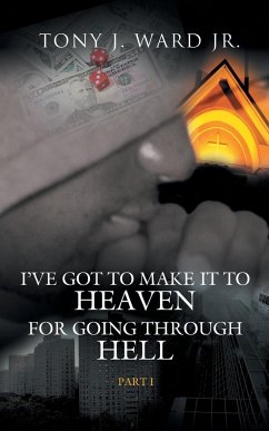 I've Got to Make It to Heaven for Going Through Hell - Ward, Tony J. Jr.