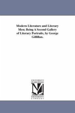 Modern Literature and Literary Men; Being A Second Gallery of Literary Portraits, by George Gilfillan. - Gilfillan, George