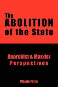 The Abolition of the State: Anarchist and Marxist Perspectives - Price, Wayne