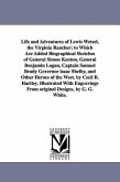Life and Adventures of Lewis Wetzel, the Virginia Rancher; to Which Are Added Biographical Sketches of General Simon Kenton, General Benjamin Logan, C
