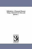 Milledulcia: A Thousand Pleasant Things. Selected From Notes and Queries ...