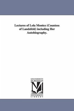 Lectures of Lola Montez (Countess of Landsfeld) including Her Autobiography. - Montez, Lola