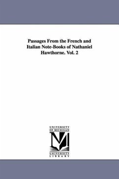 Passages From the French and Italian Note-Books of Nathaniel Hawthorne. Vol. 2 - Hawthorne, Nathaniel