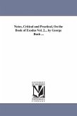 Notes, Critical and Practical, On the Book of Exodus Vol. 2... by George Bush ...