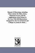 Manual of Mineralogy, including Observations On Mines, Rock, Reduction of ores, and the Applications of the Science to the Arts, With 260 Illustration - Dana, James Dwight