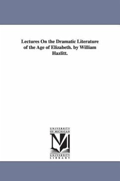 Lectures On the Dramatic Literature of the Age of Elizabeth. by William Hazlitt. - Hazlitt, William