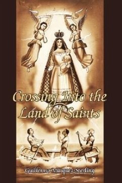 Crossing Into the Land of Saints - Mrquez-Sterling, Guillermo; Marquez-Sterling, Guillermo