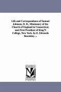 Life and Correspondence of Samuel Johnson, D. D., Missionary of the Church of England in Connecticut, and First President of King'S College, New York. - Beardsley, Eben Edwards