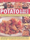 The Complete Illustrated Potato & Rice Bible: Over 350 Delicious, Easy-To-Make Recipes for Two Great Staple Foods, from Soups to Bakes, in 1500 Glorio