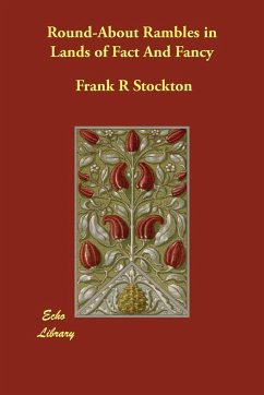 Round-About Rambles in Lands of Fact And Fancy - Stockton, Frank R