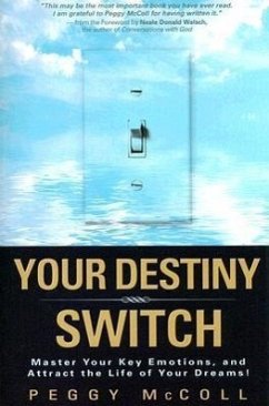 Your Destiny Switch: Master Your Key Emotions, and Attract the Life of Your Dreams! - Mccoll, Peggy