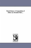 Moral Science: A Compendium of Ethics. by Alexander Bain ...