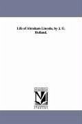 Life of Abraham Lincoln, by J. G. Holland. - Holland, Josiah Gilbert; Holland, J. G. (Josiah Gilbert)