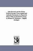 John Howard, and the Prison-World of Europe. From original and Authentic Documents. by Hepworth Dixon. With An introductory Essay, by Richard W. Dicki - Dixon, William Hepworth