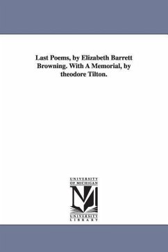 Last Poems, by Elizabeth Barrett Browning. With A Memorial, by theodore Tilton. - Browning, Elizabeth Barrett