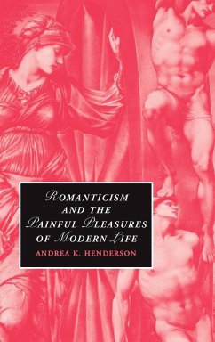 Romanticism and the Painful Pleasures of Modern Life - Henderson, Andrea K.