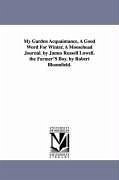 My Garden Acquaintance, A Good Word For Winter, A Moosehead Journal. by James Russell Lowell. the Farmer'S Boy. by Robert Bloomfield. - Lowell, James Russell