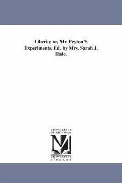 Liberia; or, Mr. Peyton'S Experiments. Ed. by Mrs. Sarah J. Hale. - Hale, Sarah Josepha Buell
