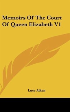 Memoirs Of The Court Of Queen Elizabeth V1 - Aiken, Lucy