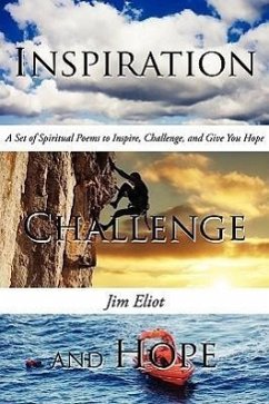 Inspiration, Challenge, and Hope: A Set of Spiritual Poems to Inspire, Challenge, and Give You Hope - Eliot, Jim