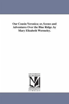 Our Cousin Veronica; or, Scenes and Adventures Over the Blue Ridge. by Mary Elizabeth Wormeley. - Latimer, Elizabeth Wormeley