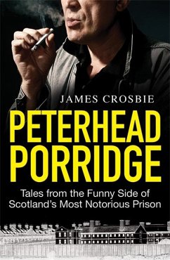 Peterhead Porridge: Tales from the Funny Side of Scotland's Most Notorious Prison - Crosbie, James